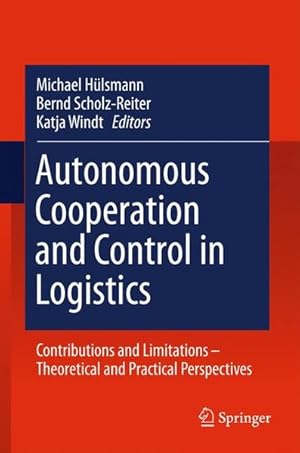 Bild des Verkufers fr Autonomous Cooperation and Control in Logistics Contributions and Limitations - Theoretical and Practical Perspectives zum Verkauf von Roland Antiquariat UG haftungsbeschrnkt