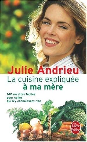 La cuisine expliquée à ma mère : 140 recettes faciles pour celles qui n'y connaissent rien