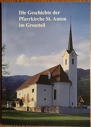 Die Geschichte der Pfarrkirche St. Anton im Grossteil.
