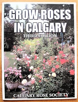 Grow Roses in Calgary. Third Edition