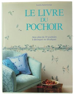 LE LIVRE DU POCHOIR. Avec plus de 30 pochoirs à découper ou décalquer.: