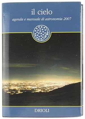 IL CIELO. AGENDA E MANUALE DI ASTRONOMIA 2007.: