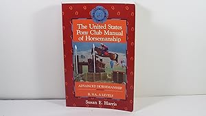 The United States Pony Club Manual of Horsemanship: Advanced Horsemanship B/HA/A Levels (Howell E...