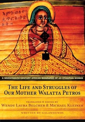 Image du vendeur pour Life and Struggles of Our Mother Walatta Petros : A Seventeenth-Century African Biography of an Ethiopian Woman mis en vente par GreatBookPrices