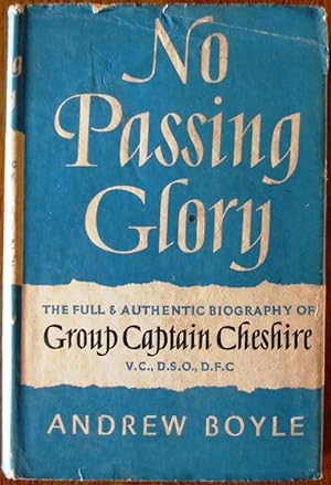 No Passing Glory the Full and Authentic Biography of Group Captain Cheshire V.C.,D.S.O.,D.F.C.