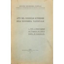 Seller image for Atti del Consiglio Superiore dell'Economia Nazionale. Voti e Osservazioni sul Progetto del nuovo Codice di Commercio for sale by Libreria Antiquaria Giulio Cesare di Daniele Corradi