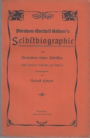 Image du vendeur pour Abraham Gotthelf Kstner 's Selbstbiographie und Verzeichnis seiner Schriften nebst Heyne 's Lobrede auf Kstner herausgegeben von Rudolf Eckart. mis en vente par Antiquariat Carl Wegner