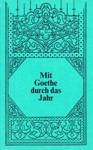 Mit Goethe durch das Jahr. Ein Kalender für das Jahr 1974. Auswahl, Anmerkungen und Quellenverzei...