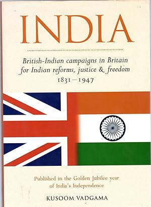 India: British-Indian Campaigns in Britain for Indian Reforms, Justice and Freedom 1831-1947 - SI...