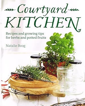 Seller image for Courtyard Kitchen : Recipes And Growing Tips For Herbs And Potted Fruits : for sale by Sapphire Books