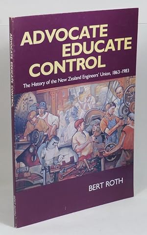 Bild des Verkufers fr Advocate Educate Control - The History of the New Zealand Engineers' Union, 1863-1983 zum Verkauf von Renaissance Books, ANZAAB / ILAB