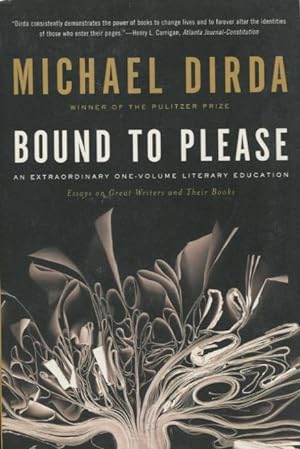 Bound To Please: An Extraordinary One-Volume Literary Education: Essays on Great Writers and Thei...