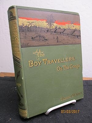 The Boy Travellers on the Congo: Adventures of Two Youths in a Journey with Henry M. Stanley "Thr...