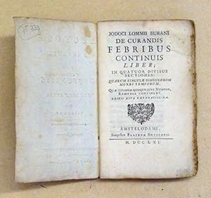 Jodoci Lommii Burani De Curandis Febribus Continuis Liber : In Quatuor Divisus Sectiones, Quarum ...