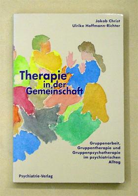 Bild des Verkufers fr Therapie in der Gemeinschaft. Gruppenarbeit, Gruppentherapie, Gruppenpsychotherapie im psychiatrischen Alltag. zum Verkauf von antiquariat peter petrej - Bibliopolium AG