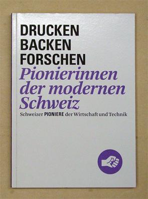 Bild des Verkufers fr Drucken, backen, forschen. Pionierinnen der modernen Schweiz. zum Verkauf von antiquariat peter petrej - Bibliopolium AG