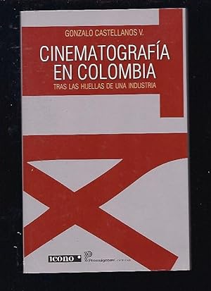 CINEMATOGRAFIA EN COLOMBIA. TRAS LAS HUELLAS DE UNA INDUSTRIA