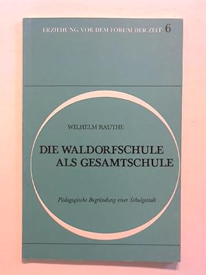 Die Waldorfschule als Gesamtschule - Pädagogische Begründung einer Schulgestalt. Erziehung vor de...