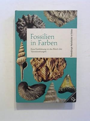 Fossilien in Farben. Eine Einführung in das Reich der Versteinerungen.