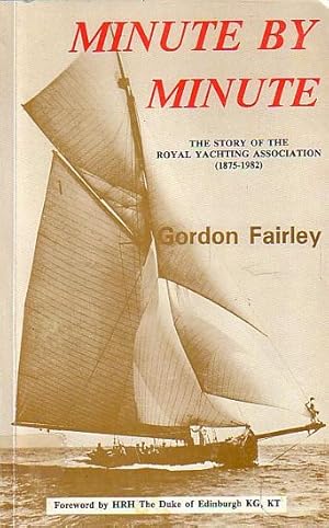 Bild des Verkufers fr MINUTE BY MINUTE - The Story of the Royal Yachting Association (1875-1982) zum Verkauf von Jean-Louis Boglio Maritime Books