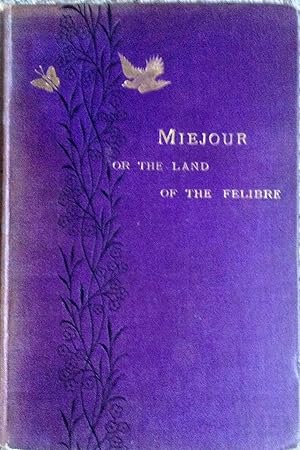 Bild des Verkufers fr Miejour Or The Land Of The Felibre, Miejour or Provencal Legend, Life, Language, And Literature In The Land Of The Felibre zum Verkauf von Juniper Books