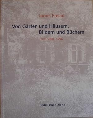 Von Gärten und Häusern, Bildern und Büchern - Texte 1968 - 1996