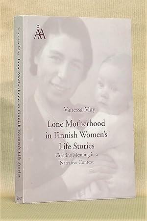 Lone Motherhood in Finnish Women's Life Stories: Creating Meaning in a Narrative Context