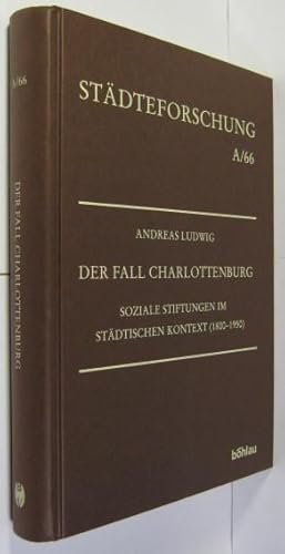 Der Fall Charlottenburg. Soziale Stiftungen im städtischen Kontext (1800 - 1950).