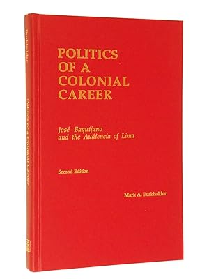 Seller image for Politics of a Colonial Career: Jose Baquijano and the Audiencia of Lima for sale by Bowman Books