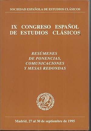 IX CONGRESO ESPAÑOL DE ESTUDIOS CLASICOS Resúmenes de Ponencias Comunicaciones y Mesas Redondas (...