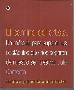 Imagen del vendedor de EL CAMINO DEL ARTISTA Un mtodo para superar los obstculos que nos separan de nuestro ser creativo- 12 semanas para alcanzar la libertad creativa a la venta por CALLE 59  Libros