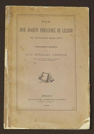 Don Jose Joaquin Fernandez De Lizardi ( El Pensador Mexicano ) . Apuntes Biograficos y Bibliograf...