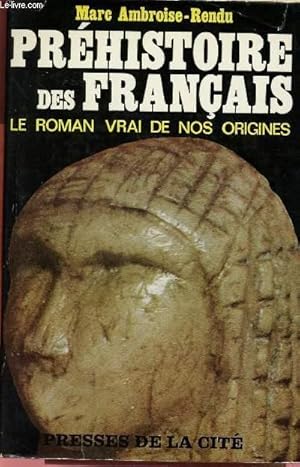 Bild des Verkufers fr PREHISTOIRE DES FRANCAIS : LE ROMAN VRAI DE NOS ORIGINES zum Verkauf von Le-Livre