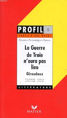 Immagine del venditore per LA GUERRE DE TROIE N'AURA PAS LIEU, J. GIRAUDOUX (Profil Littrature, Profil d'une Oeuvre, 17) venduto da Le-Livre