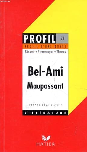 Image du vendeur pour BEL-AMI, G. DE MAUPASSANT (Profil Littrature, Profil d'une Oeuvre, 29) mis en vente par Le-Livre