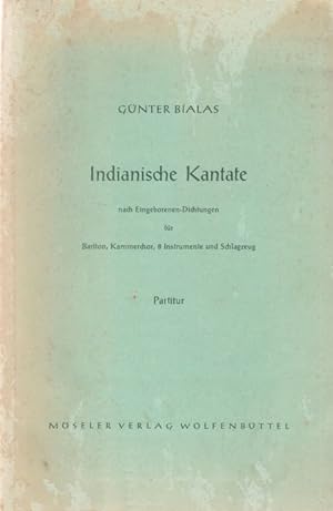 Seller image for Indianische Kantate. nach Eingeborenen-Dichtungen fr Bariton, Kammerchor, 8 Instrumente und Schlagzeug. Partitur. for sale by Altstadt Antiquariat Goslar