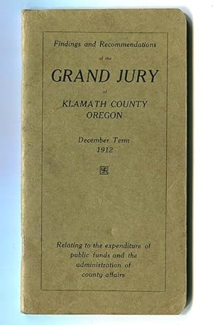 Image du vendeur pour Findings and Recommendations of the Grand Jury of Klamath County Oregon December Term 1912 Relating to the expenditure of public funds and the administration of county affairs mis en vente par Book Happy Booksellers