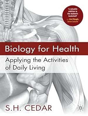 Biology for Health : Applying the Activities of Daily Living. S. H. Cedar