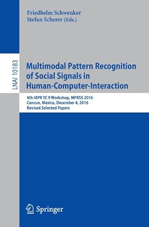 Bild des Verkufers fr Multimodal Pattern Recognition of Social Signals in Human-Computer-Interaction : 4th IAPR TC 9 Workshop, MPRSS 2016, Cancun, Mexico, December 4, 2016, Revised Selected Papers zum Verkauf von AHA-BUCH GmbH