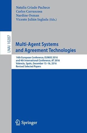 Bild des Verkufers fr Multi-Agent Systems and Agreement Technologies : 14th European Conference, EUMAS 2016, and 4th International Conference, AT 2016, Valencia, Spain, December 15-16, 2016, Revised Selected Papers zum Verkauf von AHA-BUCH GmbH