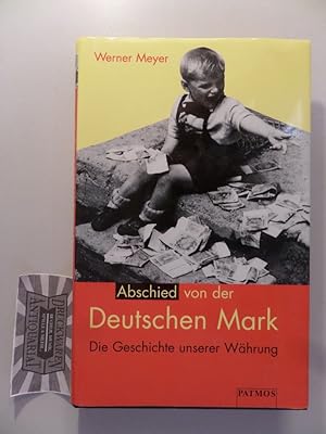 Abschied von der Deutschen Mark : die Geschichte unserer Währung.