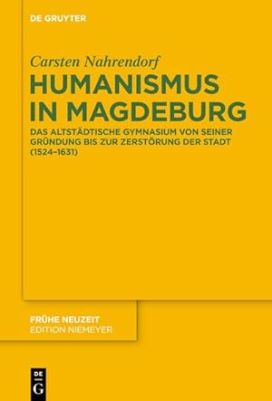 Bild des Verkufers fr Humanismus in Magdeburg : Das Altstdtische Gymnasium von seiner Grndung bis zur Zerstrung der Stadt (1524-1631) zum Verkauf von AHA-BUCH GmbH