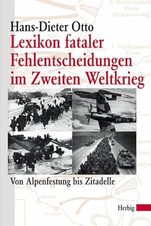 Bild des Verkufers fr Lexikon fataler Fehlentscheidungen im Zweiten Weltkrieg: Von Alpenfestung bis Zitadelle zum Verkauf von Antiquariat Armebooks