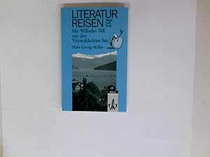 Seller image for Mit Wilhelm Tell um den Vierwaldsttter See. Hans Georg Mller / Literaturreisen - Wege, Orte, Texte for sale by Antiquariat Buchhandel Daniel Viertel