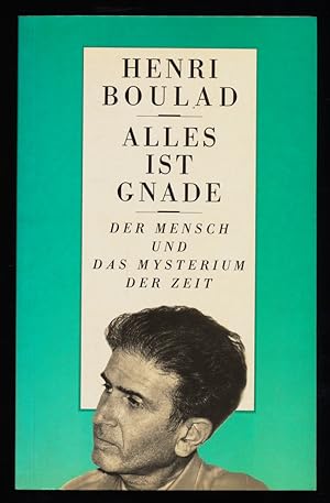 Alles ist Gnade : Der Mensch und das Mysterium der Zeit.