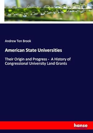 Image du vendeur pour American State Universities : Their Origin and Progress - A History of Congressional University Land Grants mis en vente par AHA-BUCH GmbH