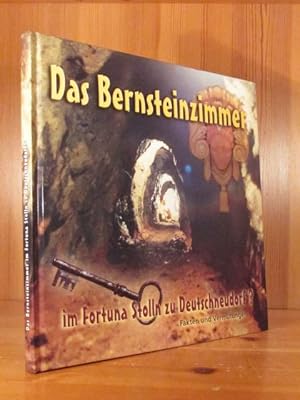 Das Bernsteinzimmer im Fortuna Stolln zu Deutschneudorf? Fakten und Vermutungen.