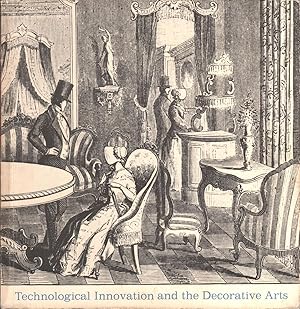 Technological Innovation and the Decorative Arts. An Exhibition at the Hagley Museum