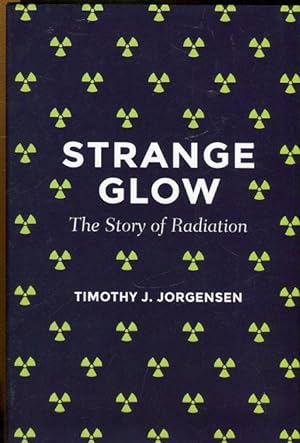 Seller image for Strange Glow. The Story of Radiation. for sale by Antiquariat am Flughafen