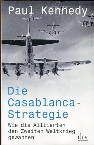 Bild des Verkufers fr Die Casablanca-Strategie. Wie die Alliierten den Zweiten Weltkrieg gewannen. Januar 1943 bis Juni 1944. Aus dem Englischen bersetzt von Martin Richter. zum Verkauf von Antiquariat am Flughafen